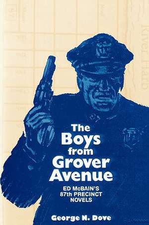 Boys From Grover Avenue: Ed Mcbain's 87th Precinct Novels de George N. Dove