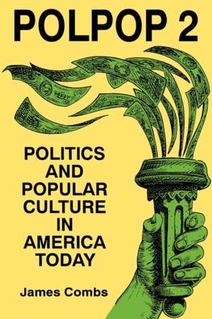 Polpop 2: Politics and Popular Culture in America Today de James Combs