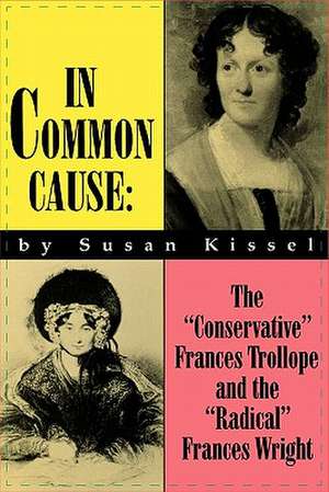 In Common Cause: The “Conservative” Frances Trollope and the “Radical” Frances Wright de Susan S. Kissel