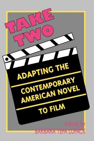 Take Two: Adapting the Contemporary American Novel to Film de Barbara Tepa Lupack