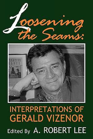 Loosening the Seams: Interpretations of Gerald Vizenor de A. Robert Lee