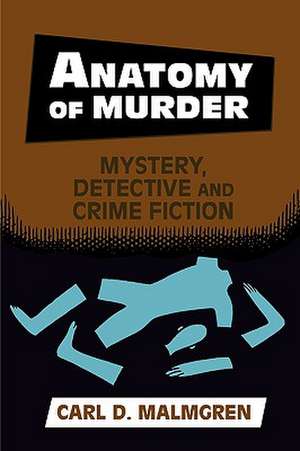 Anatomy of Murder: Mystery, Detective, and Crime Fiction de Carl D. Malmgren