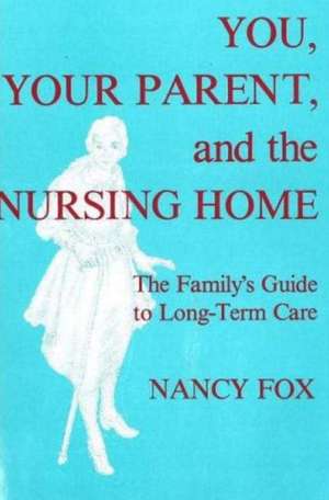 You, Your Parent and the Nursing Home de Nancy Fox