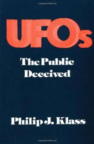 UFO's: The Public Deceived de Philip J Klass