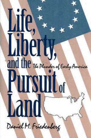 Life, Liberty and the Pursuit of Land de Daniel M. Friedenberg