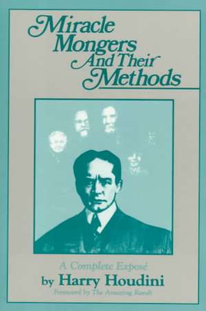 Miracle Mongers and Their Methods de Harry Houdini