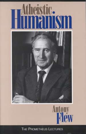 Atheistic Humanism de Antony G Flew