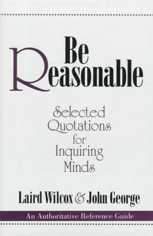 Be Reasonable de Laird Wilcox