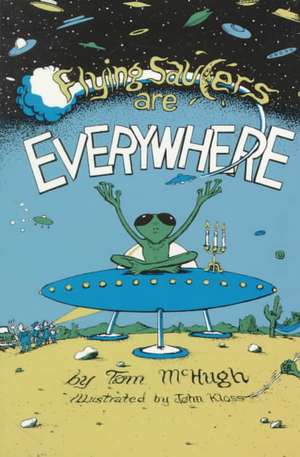 Flying Saucers Are Everywhere de Tom Mchugh