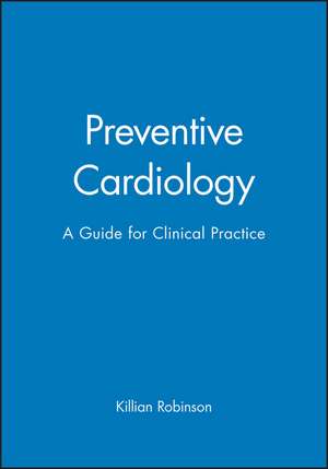 Preventive Cardiology – A Guide for Clinical Practice de K Robinson