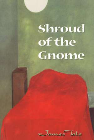 Shroud Of The Gnome de James Tate