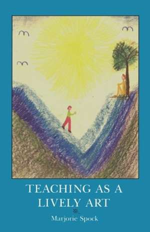 Teaching as a Lively Art de Marjorie Spock