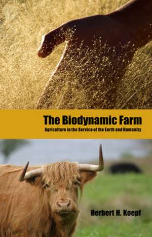 The Biodynamic Farm: Agriculture in Service of the Earth and Humanity de Herbert H. Koepf