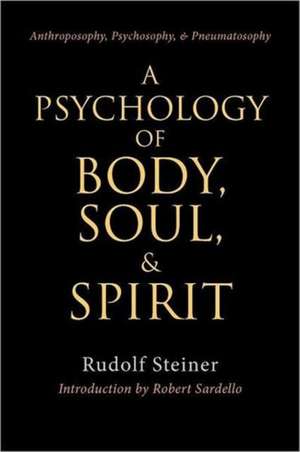 A Psychology of Body, Soul, and Spirit: Anthroposophy, Psychosophy, Pneumatosophy (Cw115) de Rudolf Steiner