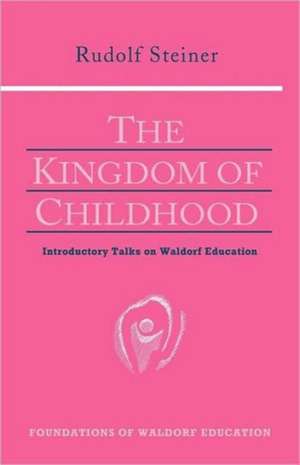 The Kingdom of Childhood de Rudolf Steiner