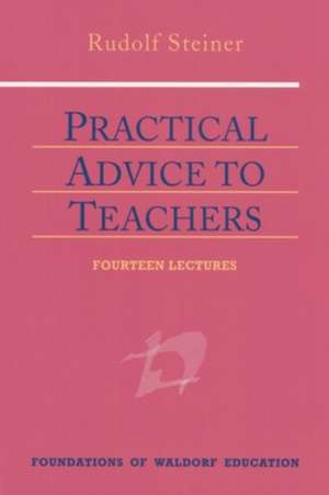 Practical Advice to Teachers de Rudolf Steiner