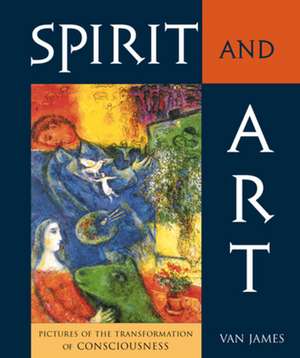 Spirit and Art (P): An Eyewitness View of Occult History de Van James