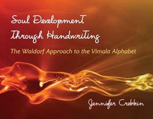 Soul Development Through Handwriting de Jennifer Crebbin