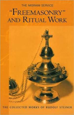 "Freemasonary" and Ritual Work de Rudolf Steiner