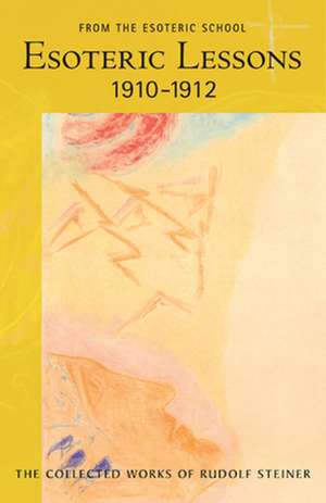 Esoteric Lessons 1910 - 1912 de Rudolf Steiner