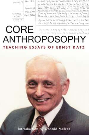 Core Anthroposophy: Teaching Essays de Ernst Katz