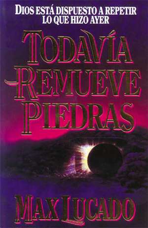 Todavía remueve piedras de Max Lucado