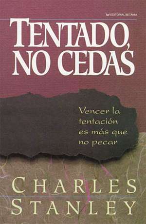 Tentado, no cedas de Charles F. Stanley