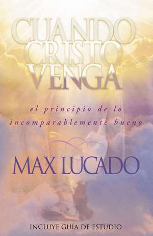 Cuando Cristo venga de Max Lucado