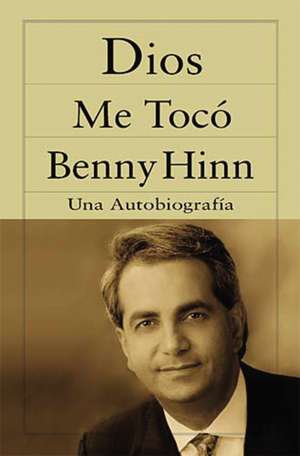 Dios me tocó de Benny Hinn