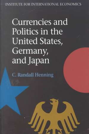 Currencies and Politics in the United States, Germany, and Japan de C. Randall Henning