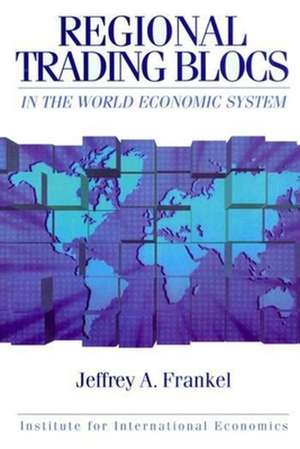 Regional Trading Blocs in the World Economic System de Jeffrey Frankel