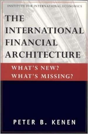 The International Financial Architecture – What`s New? What`s Missing? de Peter Kenen