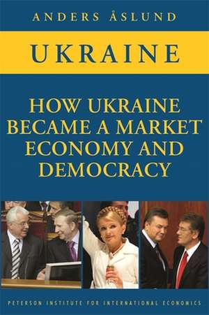 How Ukraine Became a Market Economy and Democracy de Anders Åslund