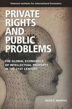 Private Rights and Public Problems – The Global Economics of Intellectual Property in the 21st Century de Keith Maskus