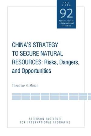 China`s Strategy to Secure Natural Resources – Risks, Dangers, and Opportunities de Theodore Moran