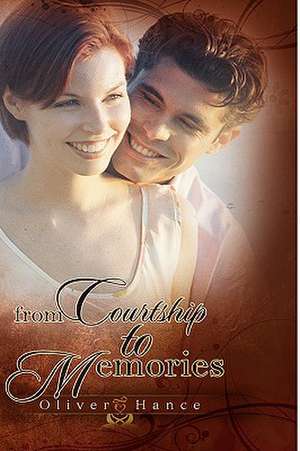 From Courtship to Memories de Oliver Hance