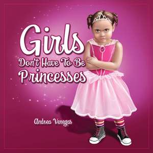 Girls Don't Have to Be Princesses de Andrea Veegas