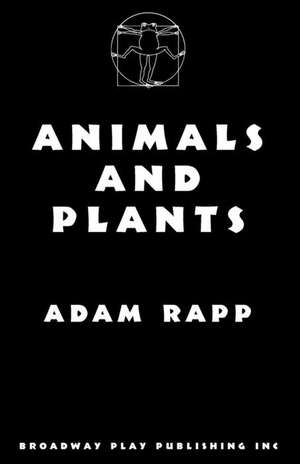 Animals And Plants de Adam Rapp