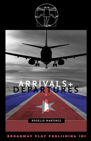 Arrivals and Departures de Rogelio Martinez