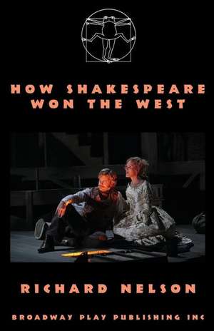 How Shakespeare Won the West de Richard Nelson