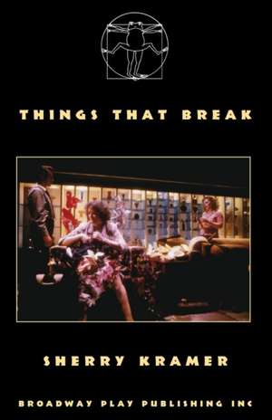 Things That Break de Sherry Kramer