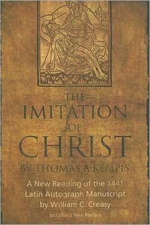 The Imitation of Christ by Thomas a Kempis: A New Reading of the 1441 Latin Autograph Manuscript de William C. Creasy