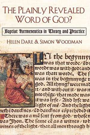 The Plainly Revealed Word of God?: Baptist Hermeneutics in Theory and Practice de Helen Dare