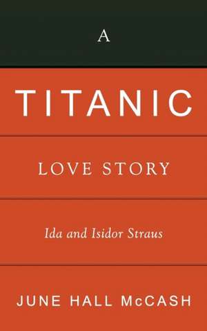 A Titanic Love Story: Ida and Isidor Straus de June Hall McCash