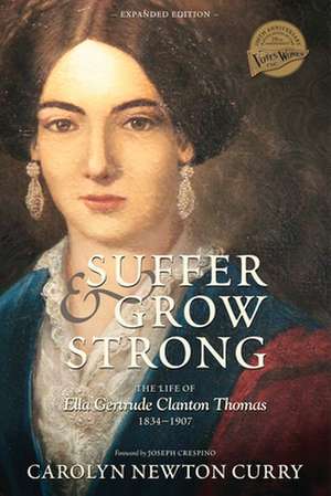 Suffer and Grow Strong: The Life of Ella Gertrude Clanton Thomas, 1834-1907 de Carolyn Newton Curry