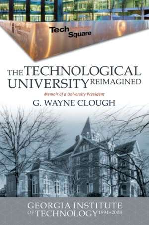 Technological Univ Reimagined de G Wayne Clough