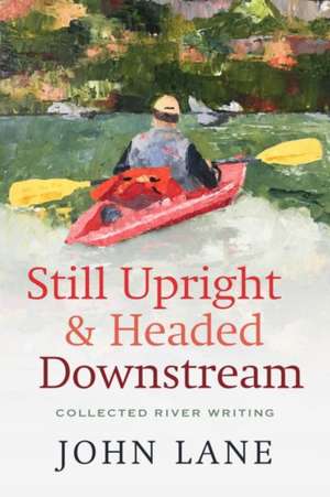 Still Upright & Headed Downstream de John Lane