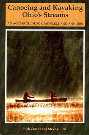 Canoeing & Kayaking Ohio′s Streams – An Access Guide for Paddlers & Anglers de Richard Combs