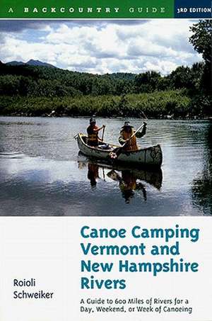 Canoe Camping Vermont & New Hampshire Rivers – A Guide to 600 Miles of Rivers for a Day, Weekend, or Week of Canoeing 3e de Roioli Schweiker