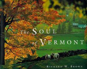 The Soul of Vermont de Richard W Brown